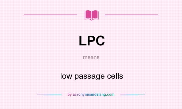 What does LPC mean? It stands for low passage cells