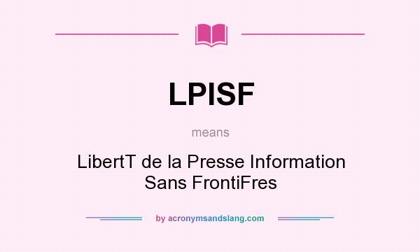 What does LPISF mean? It stands for LibertT de la Presse Information Sans FrontiFres