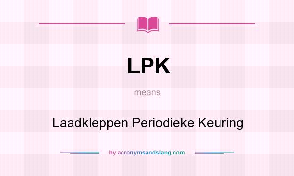 What does LPK mean? It stands for Laadkleppen Periodieke Keuring
