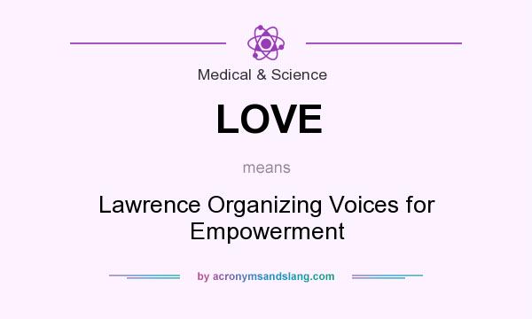 What does LOVE mean? It stands for Lawrence Organizing Voices for Empowerment