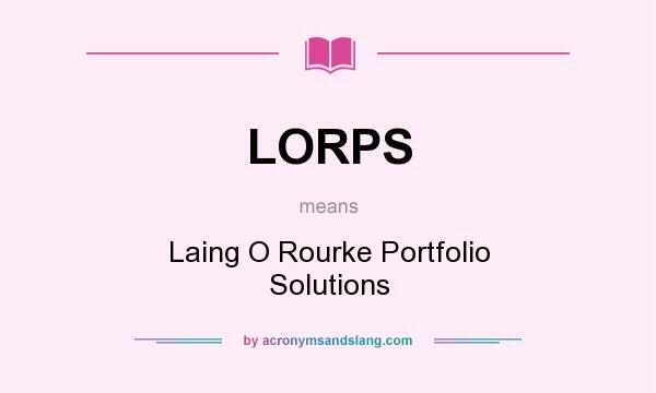 What does LORPS mean? It stands for Laing O Rourke Portfolio Solutions