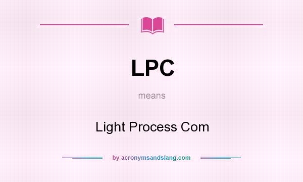 What does LPC mean? It stands for Light Process Com