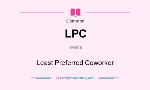What does LPC mean? It stands for Least Preferred Coworker
