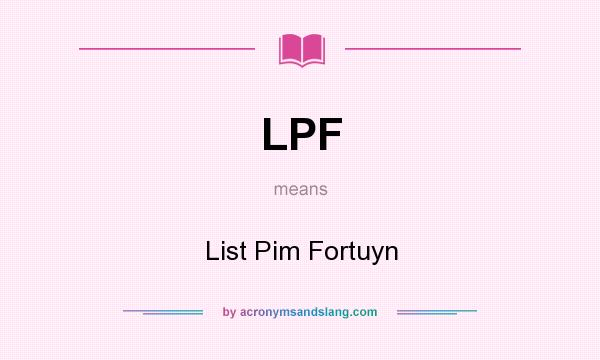 What does LPF mean? It stands for List Pim Fortuyn