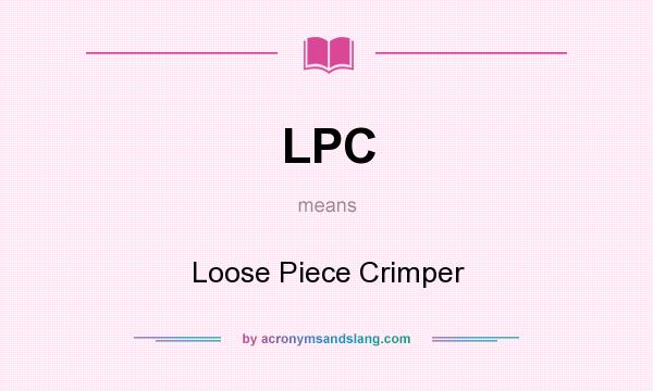 What does LPC mean? It stands for Loose Piece Crimper