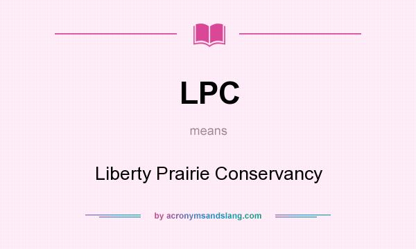 What does LPC mean? It stands for Liberty Prairie Conservancy