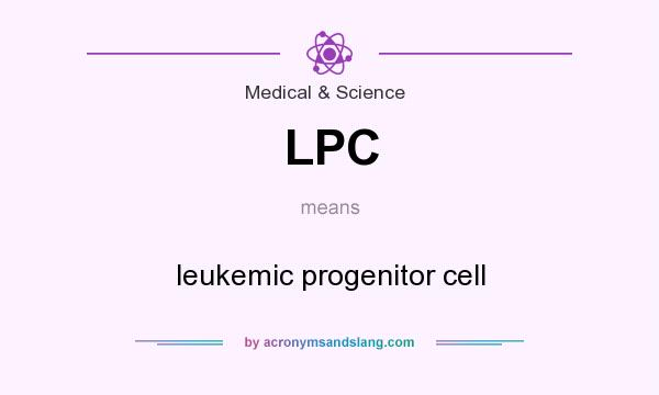 What does LPC mean? It stands for leukemic progenitor cell