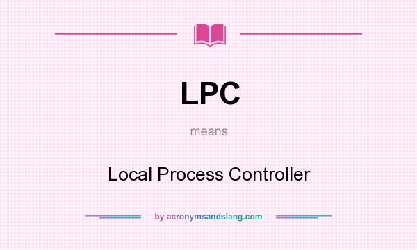 What does LPC mean? It stands for Local Process Controller