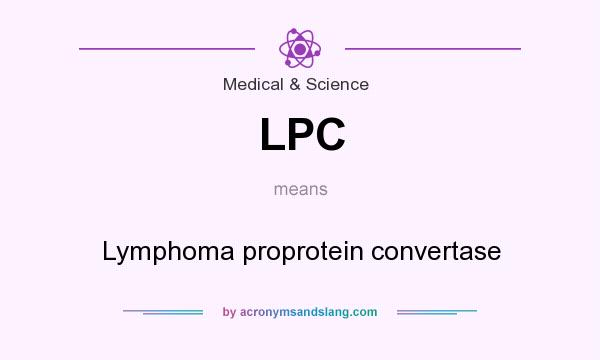 What does LPC mean? It stands for Lymphoma proprotein convertase