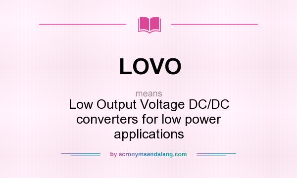 What does LOVO mean? It stands for Low Output Voltage DC/DC converters for low power applications
