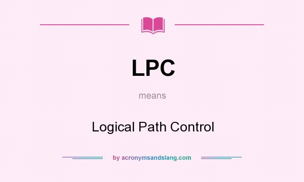 What does LPC mean? It stands for Logical Path Control