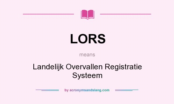 What does LORS mean? It stands for Landelijk Overvallen Registratie Systeem