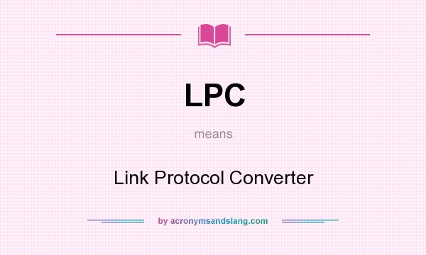 What does LPC mean? It stands for Link Protocol Converter