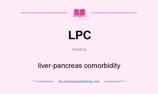 What does LPC mean? It stands for liver-pancreas comorbidity