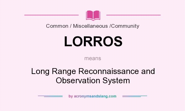 What does LORROS mean? It stands for Long Range Reconnaissance and Observation System