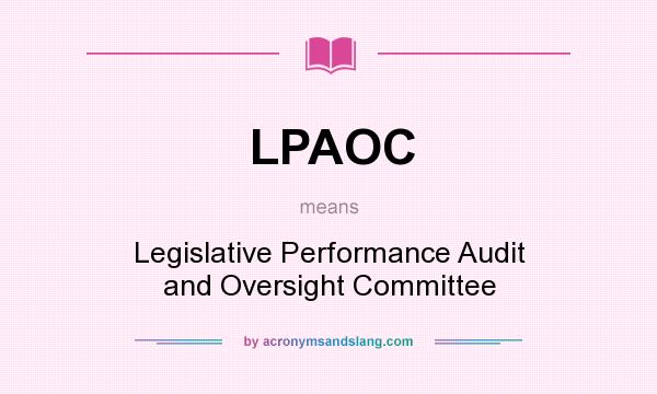 What does LPAOC mean? It stands for Legislative Performance Audit and Oversight Committee