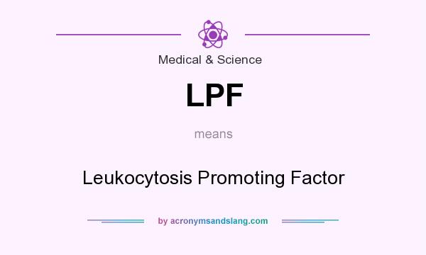 What does LPF mean? It stands for Leukocytosis Promoting Factor