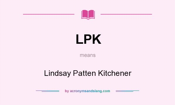 What does LPK mean? It stands for Lindsay Patten Kitchener