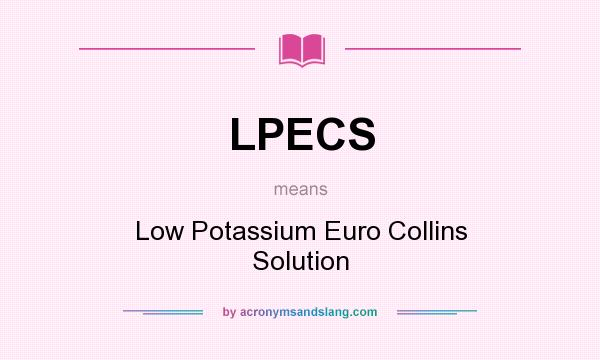 What does LPECS mean? It stands for Low Potassium Euro Collins Solution