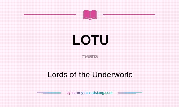 What does LOTU mean? It stands for Lords of the Underworld