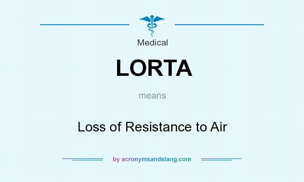 What does LORTA mean? It stands for Loss of Resistance to Air