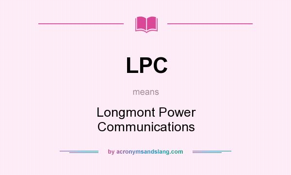 What does LPC mean? It stands for Longmont Power Communications