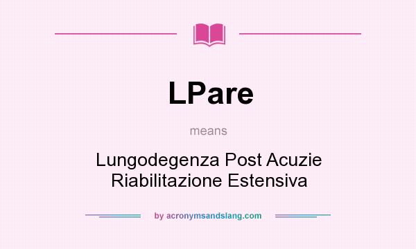 What does LPare mean? It stands for Lungodegenza Post Acuzie Riabilitazione Estensiva