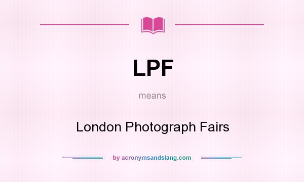 What does LPF mean? It stands for London Photograph Fairs