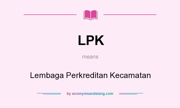 What does LPK mean? It stands for Lembaga Perkreditan Kecamatan