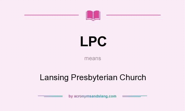 What does LPC mean? It stands for Lansing Presbyterian Church