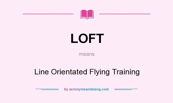 What does LOFT mean? It stands for Line Orientated Flying Training