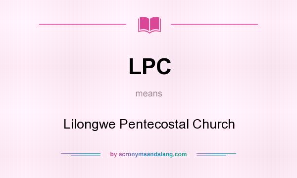What does LPC mean? It stands for Lilongwe Pentecostal Church