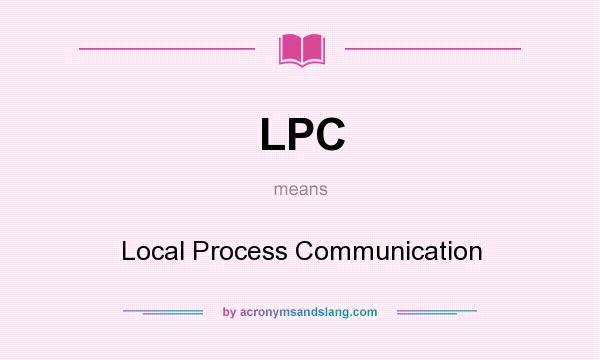 What does LPC mean? It stands for Local Process Communication