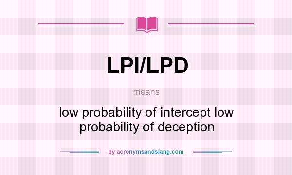 What does LPI/LPD mean? It stands for low probability of intercept low probability of deception
