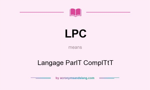What does LPC mean? It stands for Langage ParlT ComplTtT
