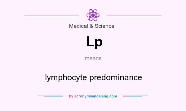 What does Lp mean? It stands for lymphocyte predominance