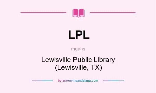 What does LPL mean? It stands for Lewisville Public Library (Lewisville, TX)