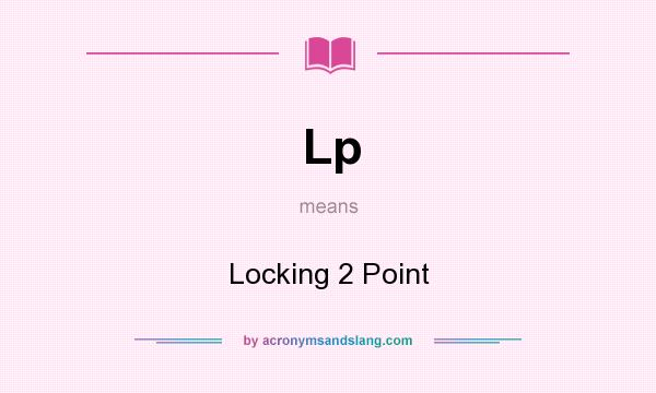 What does Lp mean? It stands for Locking 2 Point