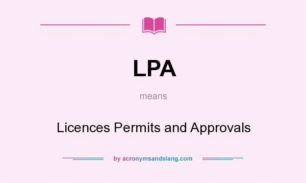 What does LPA mean? It stands for Licences Permits and Approvals