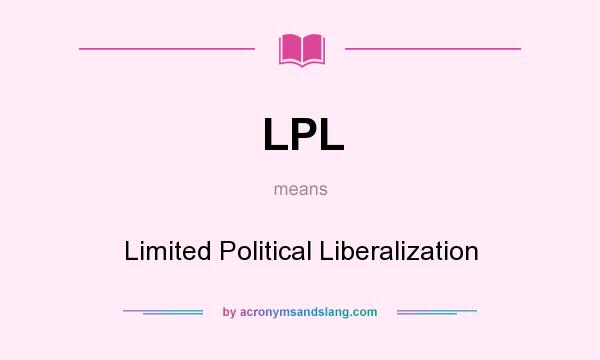 What does LPL mean? It stands for Limited Political Liberalization