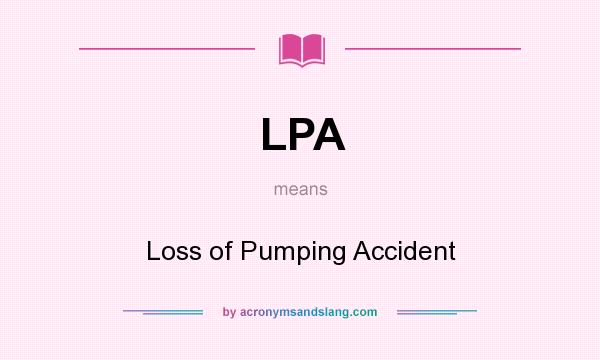 What does LPA mean? It stands for Loss of Pumping Accident