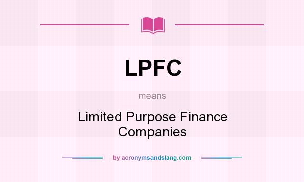 What does LPFC mean? It stands for Limited Purpose Finance Companies