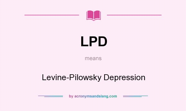 What does LPD mean? It stands for Levine-Pilowsky Depression