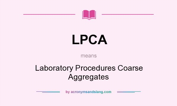 What does LPCA mean? It stands for Laboratory Procedures Coarse Aggregates