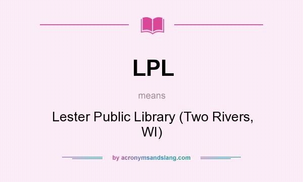 What does LPL mean? It stands for Lester Public Library (Two Rivers, WI)