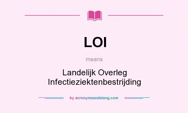 What does LOI mean? It stands for Landelijk Overleg Infectieziektenbestrijding