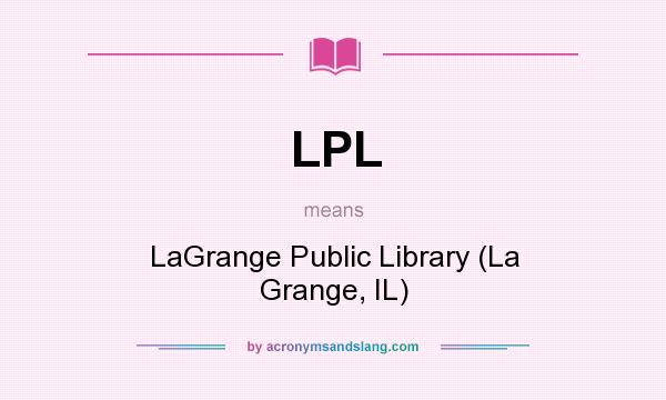 What does LPL mean? It stands for LaGrange Public Library (La Grange, IL)