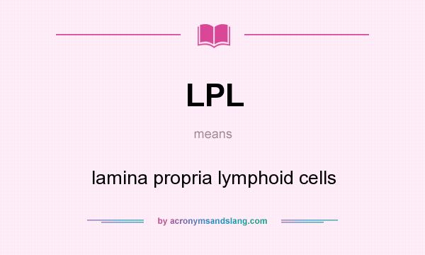 What does LPL mean? It stands for lamina propria lymphoid cells