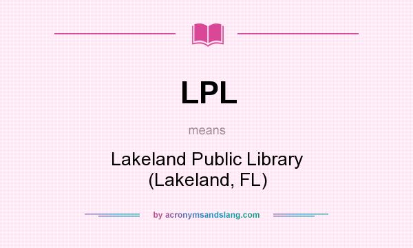 What does LPL mean? It stands for Lakeland Public Library (Lakeland, FL)