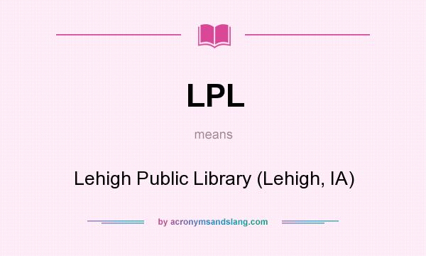 What does LPL mean? It stands for Lehigh Public Library (Lehigh, IA)